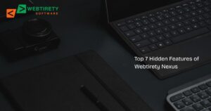 Top 7 Features in Webtirety Nexus That Most Users Don’t Know About