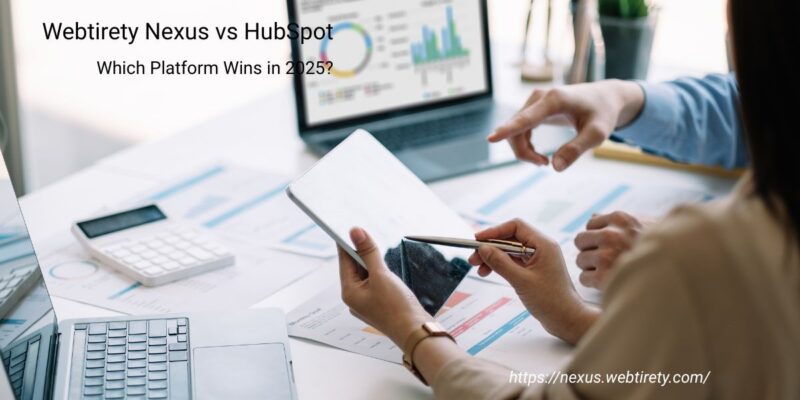 Webtirety Nexus vs HubSpot: A Better All-in-One Business Solution for 2025?