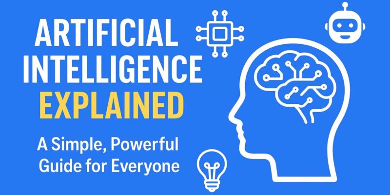 What Is Artificial Intelligence? Simple Guide for Everyone